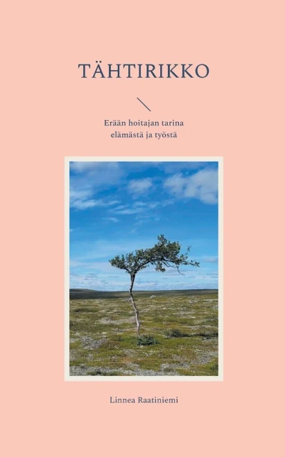 Tähtirikko : Erään Hoitajan Tarina Elämästä Ja Työstä