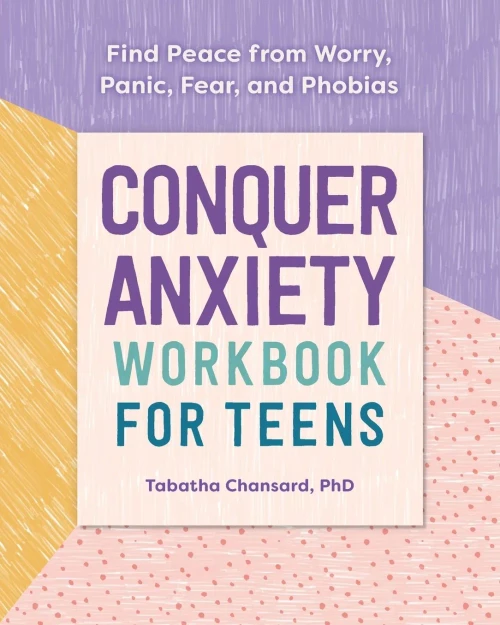 Conquer Anxiety Workbook for Teens: Find Peace from Worry, Panic, Fear, and Phobias