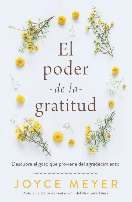 El Poder De La Gratitud : Descubra El Gozo Que Proviene Del Agradecimiento