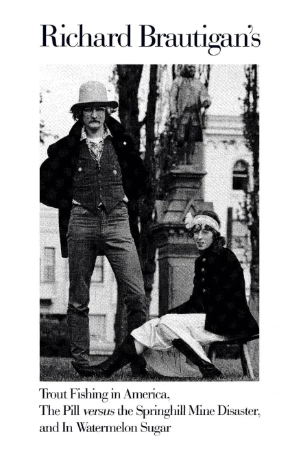 Richard Brautigan's Trout Fishing in America, The Pill Versus the Springhill Mine Disaster, and In Watermelon Sugar