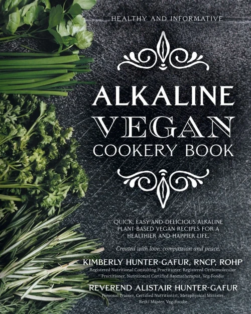 Healthy And Informative Alkaline Vegan Cookery Book: Informative, Quick, Easy And Delicious Alkaline Plant-Based Vegan Recipes For A Healthier And Hap - 9781039114012