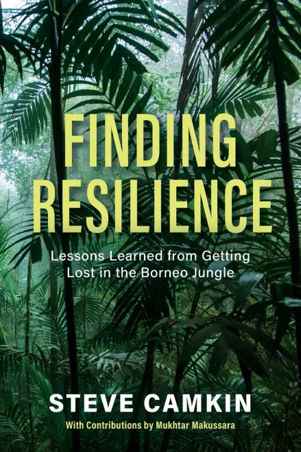 Finding Resilience : Lessons Learned From Getting Lost In The Borneo Jungle