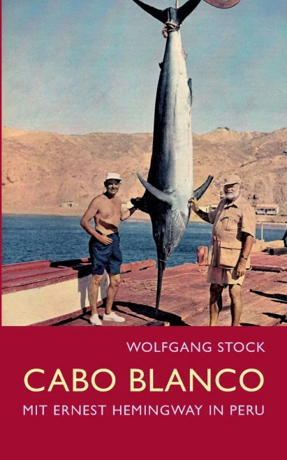 Cabo Blanco : Mit Ernest Hemingway In Peru