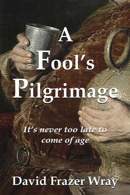 A Fool'S Pilgrimage: It'S Never Too Late To Come Of Age