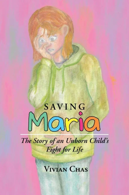 Saving Maria : The Story Of An Unborn Child'S Fight For Life - 9781489739216