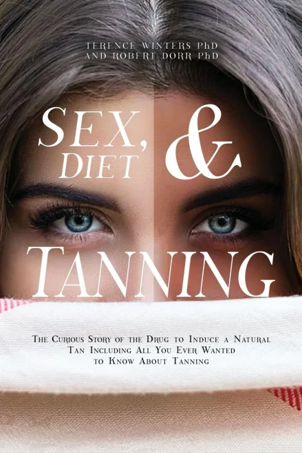 Sex, Diet And Tanning : The Curious Story Of The Drug To Induce A Natural Tan Including All You Ever Wanted To Know About Tanning