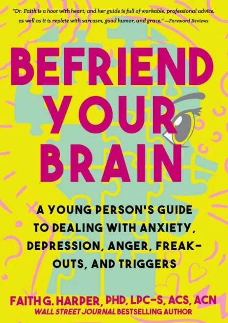 Befriend Your Brain : Using Science To Get Over Anxiety, Depression, Anger, Freak-Outs, And Triggers