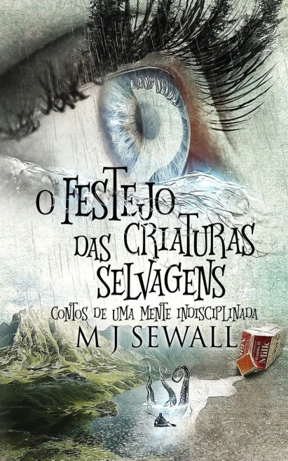 O Festejo Das Criaturas Selvagens - Contos De Uma Mente Indisciplinada - 9784824122261