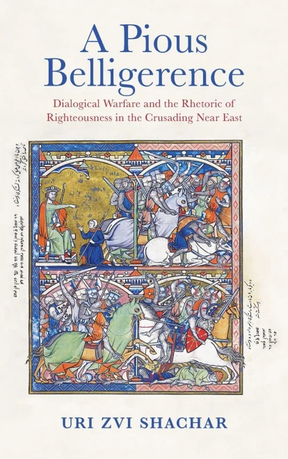 A Pious Belligerence : Dialogical Warfare And The Rhetoric Of Righteousness In The Crusading Near East