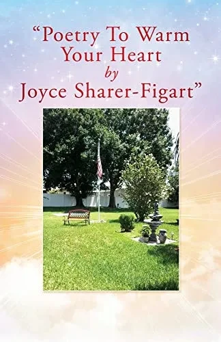 Poetry To Warm Your Heart By Joyce Sharer-Figart