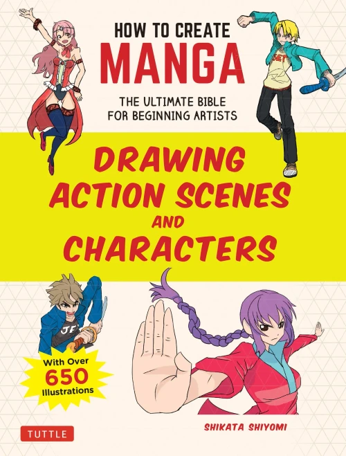 How to Create Manga: Drawing Action Scenes and Characters: The Ultimate Bible for Beginning Artists (With Over 600 Illustrations)