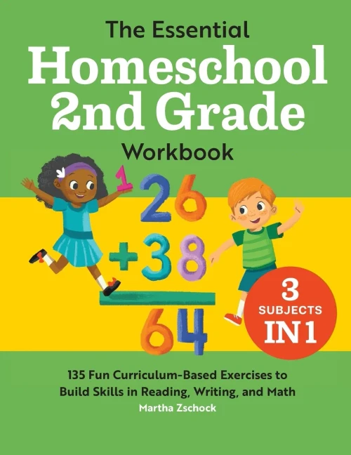 The Essential Homeschool 2Nd Grade Workbook : 135 Fun Curriculum-Based Exercises To Build Skills In Reading, Writing, And Math