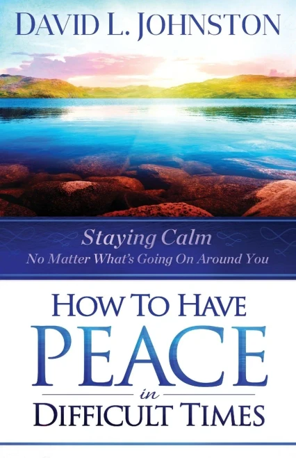 How To Have Peace In Difficult Times : Staying Calm No Matter What'S Going On Around You
