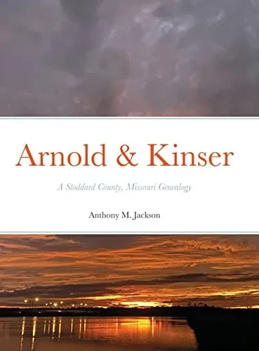 Arnold & Kinser : A Stoddard County, Missouri Genealogy