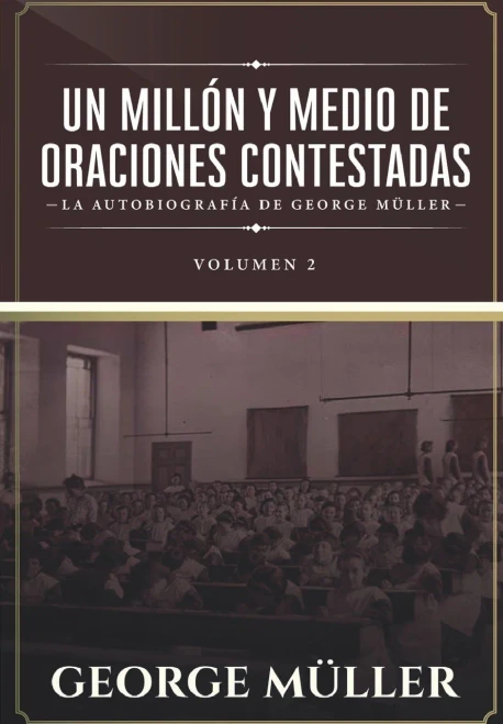 Un Millon Y Medio De Oraciones Contestadas - Vol. 2: La Autobiografia De George Müller