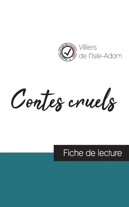 Contes Cruels De Villiers De L'Isle-Adam (Fiche De Lecture Et Analyse Complète De L'Oeuvre)