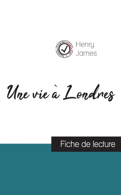 Une Vie À Londres De Henry James (Fiche De Lecture Et Analyse Complète De L'Oeuvre)