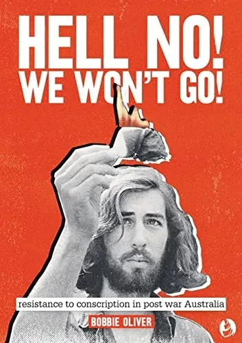 Hell No! We Won'T Go! : Resistance To Conscription In Postwar Australia
