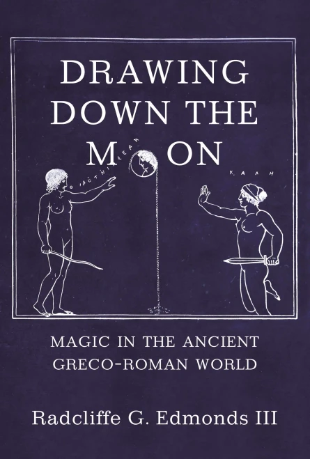 Drawing Down The Moon : Magic In The Ancient Greco-Roman World