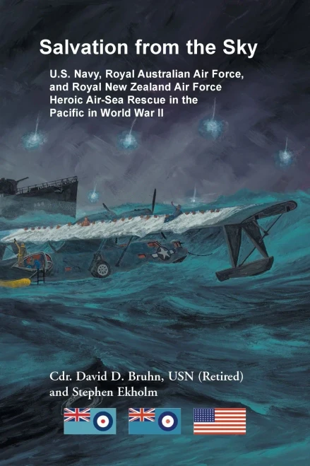 Salvation From The Sky : U.S. Navy, Royal Australian Air Force, And Royal New Zealand Air Force Heroic Air-Sea Rescue In The Pacific In World War Ii
