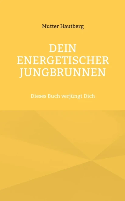 Dein Energetischer Jungbrunnen : Dieses Buch Verjüngt Dich