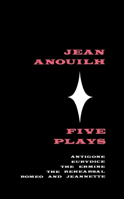 Five Plays: Antigone, Eurydice, The Ermine, The Rehearsal, Romeo and Jeannette
