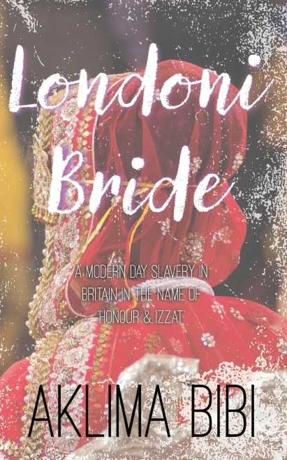 Londoni Bride : A Modern Day Slavery In Britain In The Name Of 'Honour & Izzat'.