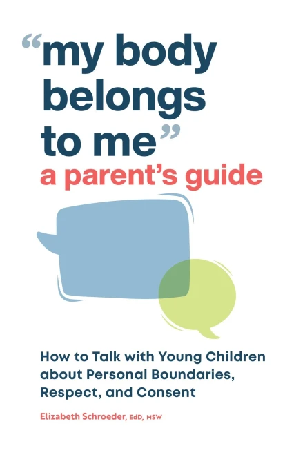 My Body Belongs To Me: A Parent'S Guide: How To Talk To Young Children About Personal Boundaries, Respect, And Consent