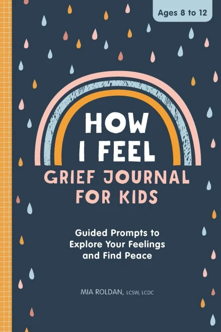 How I Feel: Grief Journal For Children : Guided Prompts To Explore Your Feelings And Find Peace