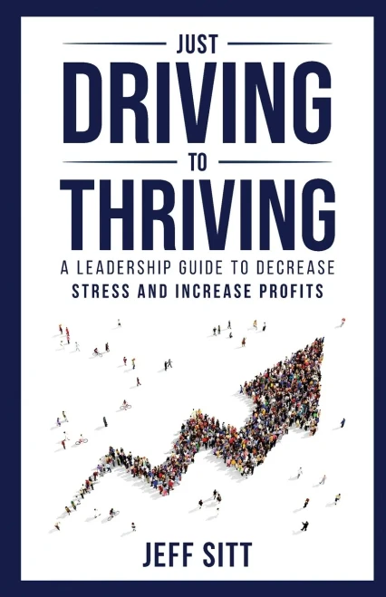Just Driving To Thriving: A Leadership Guide To Decrease Stress And Increase Profits - 9781989840313