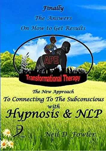 Ape Transformational Therapy : The New Approach To Connecting To The Subconscious With Nlp And Hypnosis