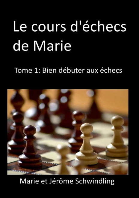 Le Cours D'Échecs De Marie : Tome1: Bien Débuter Aux Échecs