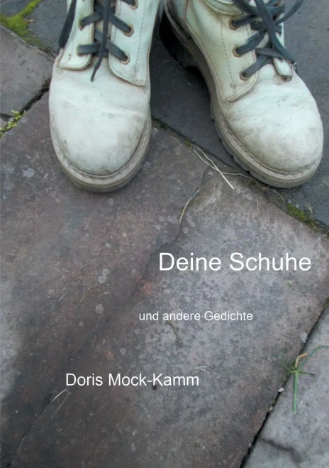 Deine Schuhe : Und Andere Gedichte