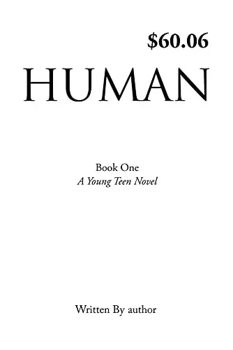 Human : Book One, A Young Teen Novel, Written By Author