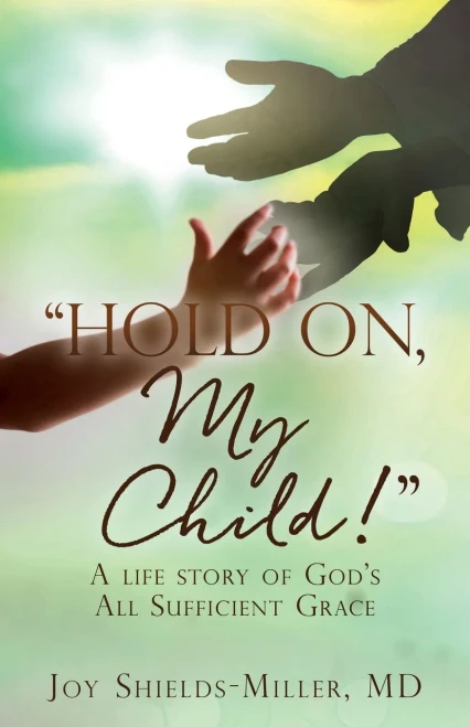 Hold On, My Child! : A Life Story Of God'S All Sufficient Grace