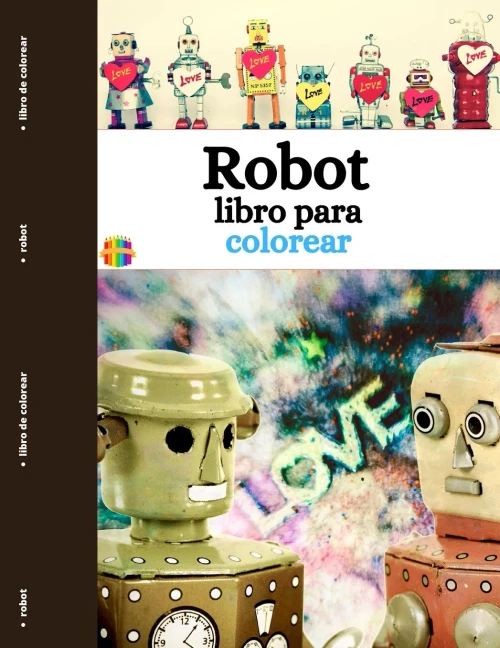 Robot Libro Para Colorear: Divertidas Y Sencillas Páginas Para Colorear De Robots Para Niños Pequeños