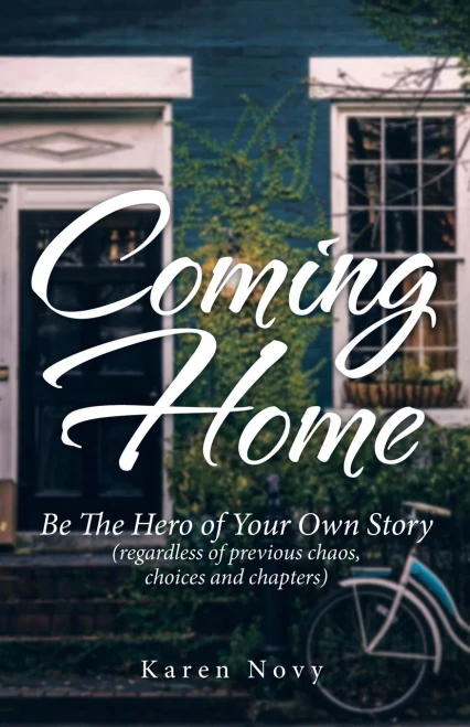 Coming Home : Be The Hero Of Your Own Story (Regardless Of Previous Chaos, Choices And Chapters) - 9781982276133