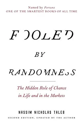 Fooled by Randomness: The Hidden Role of Chance in Life and in the Markets (Incerto)