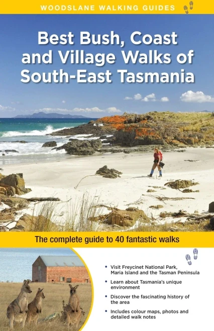 Best Bush, Coast And Village Walks Of South East Tasmania : The Complete Guide To 40 Fantastic Walks