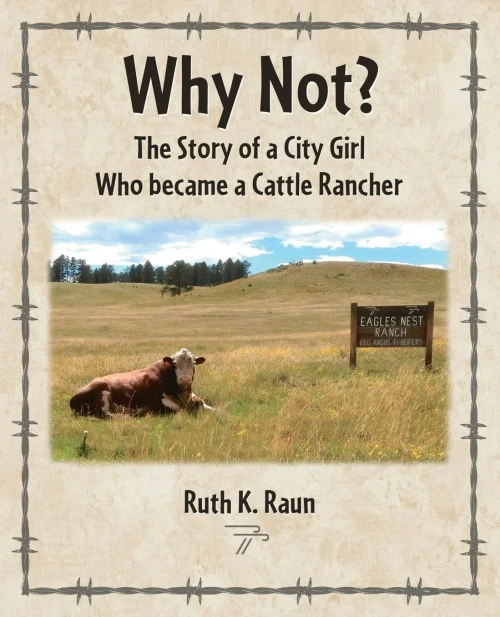 Why Not? The Story Of A City Girl Who Became A Cattle Rancher
