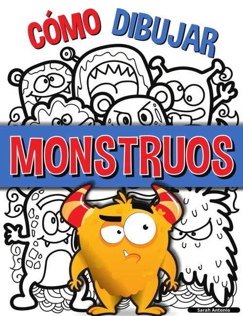 Cómo Dibujar Monstruos : Una Sencilla Guía Paso A Paso Para Dibujar Monstruos, Aprende A Dibujar Monstruos De Forma Fácil Y Divertida