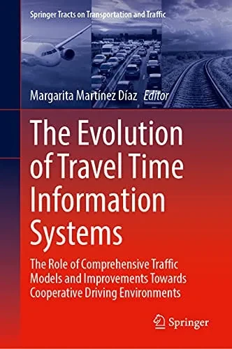 The Evolution Of Travel Time Information Systems : The Role Of Comprehensive Traffic Models And Improvements Towards Cooperative Driving Environments