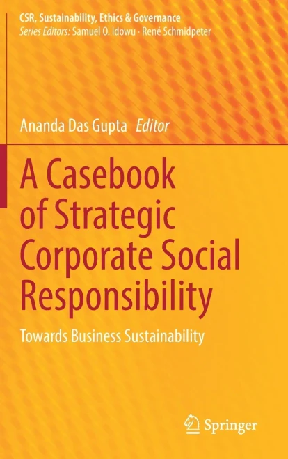 A Casebook Of Strategic Corporate Social Responsibility : Towards Business Sustainability