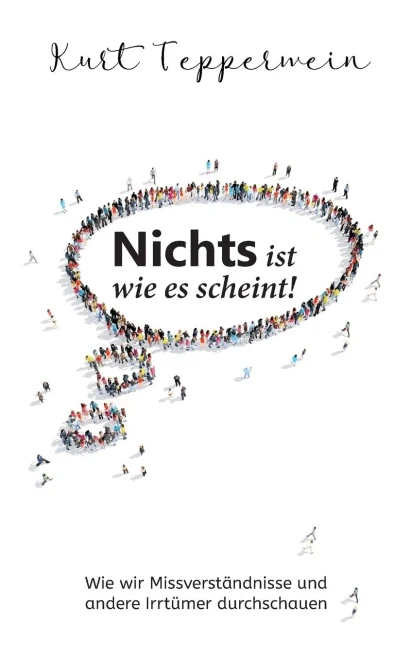 Nichts Ist Wie Es Scheint! : Wie Wir Missverständnisse Und Andere Irrtümer Durchschauen