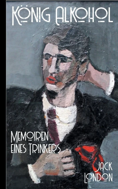Jack London: König Alkohol - Memoiren Eines Trinkers