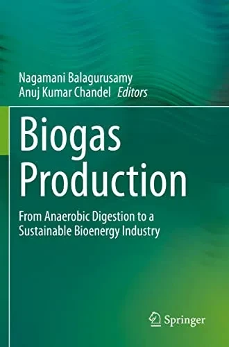 Biogas Production : From Anaerobic Digestion To A Sustainable Bioenergy Industry
