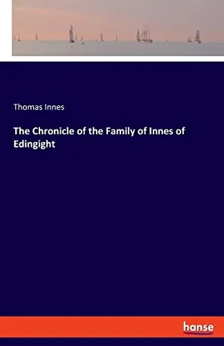 The Chronicle Of The Family Of Innes Of Edingight