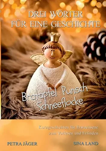 Drei Wörter Für Eine Geschichte : Bratapfel Punsch Schneeflocke