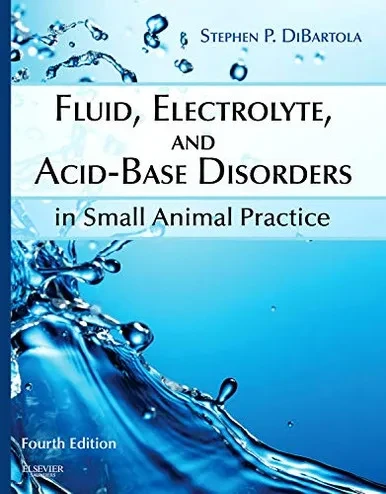 Fluid, Electrolyte, and Acid-Base Disorders in Small Animal Practice (Fluid Therapy In Small Animal Practice)