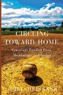 Circling Toward Home : Grassroots Baseball Prose, Meditations, And Images